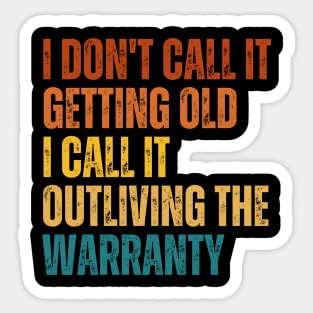 I Don't Call It Getting Old I Call It Outliving The Warranty Sticker